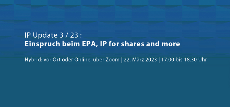 IP Update 2023-03 - Einspruch beim EPA and more