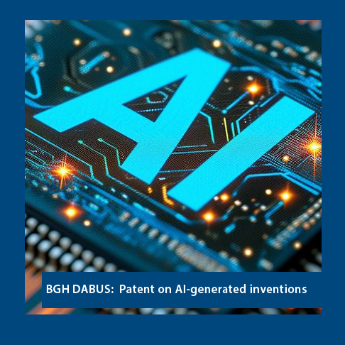 Patents for AI-generated inventions – BGH DABUS decision opens the door for AI patents in Germany