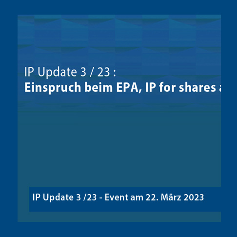 IP Update 3/23: Einspruch beim EPA, IP for shares and more
